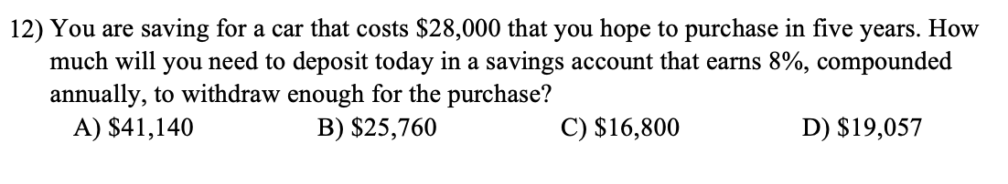 Solved 12) You are saving for a car that costs $28,000 that | Chegg.com