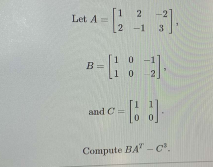 Solved 1 2-2 Let A = 2 -1 3 13] B-C: : - C=[ ] and C= | Chegg.com