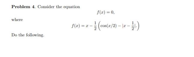 Solved Problem 4. Consider the equation f(:-) = 0, where | Chegg.com