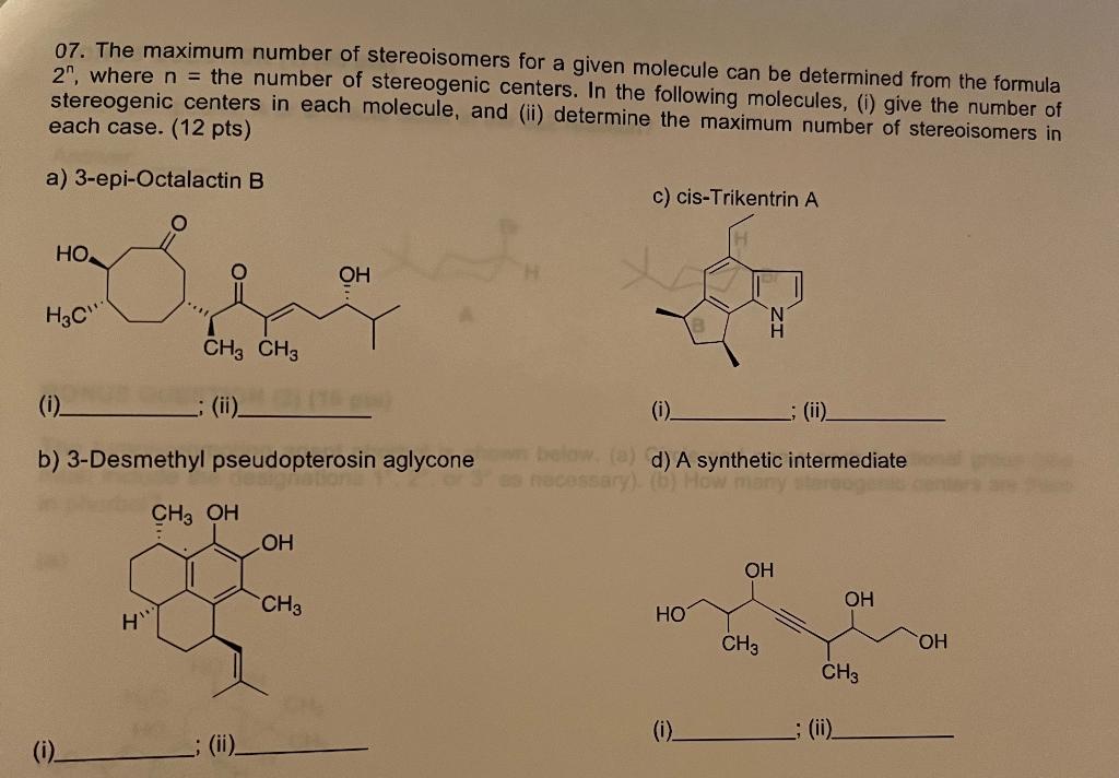 07. The maximum number of stereoisomers for a given molecule can be determined from the formula \( 2^{n} \), where \( n= \) t