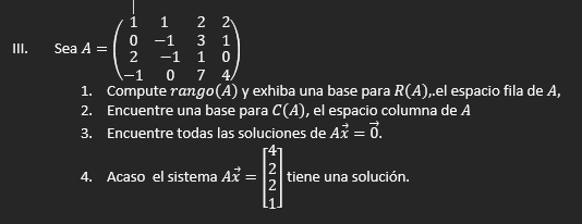 III. Sea \( A=\left(\begin{array}{cccc}1 & 1 & 2 & 2 \\ 0 & -1 & 3 & 1 \\ 2 & -1 & 1 & 0 \\ -1 & 0 & 7 & 4\end{array}\right)