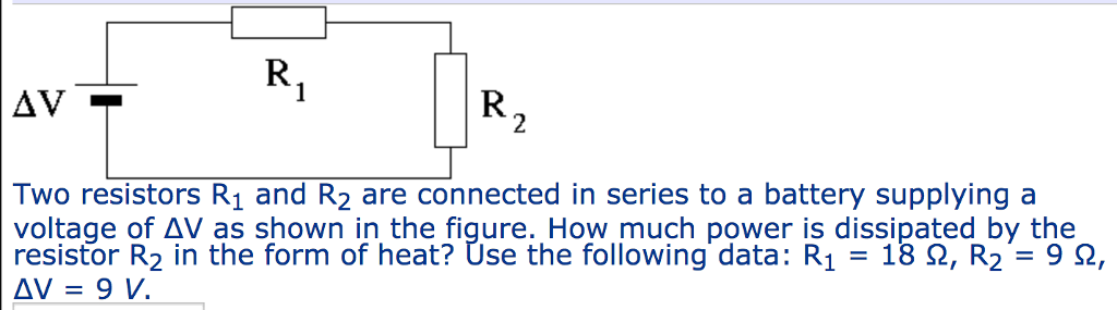 Solved 2 Two resistors R1 and R2 are connected in series to | Chegg.com