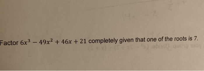 Solved Factor 6x3-49x2 +46x+ 21 completely given that one of | Chegg.com
