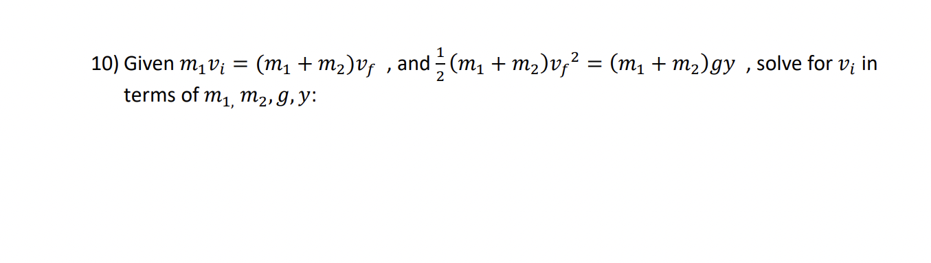 Solved 10) Given m1vi=(m1+m2)vf, and 21(m1+m2)vf2=(m1+m2)gy, | Chegg.com