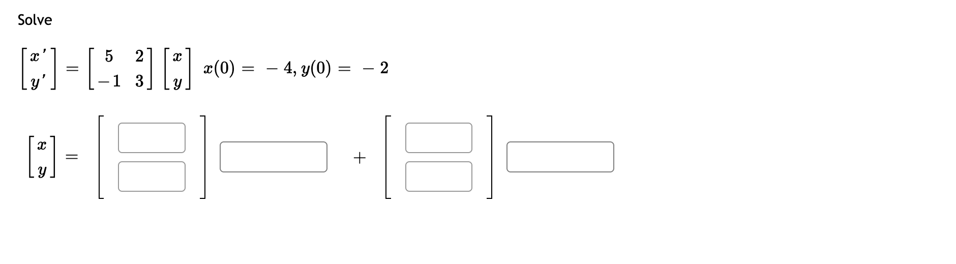 Solve 5 2 0-430 = 1 0-[8] 181- = x (0) = — 4, y(0) = + 2 34