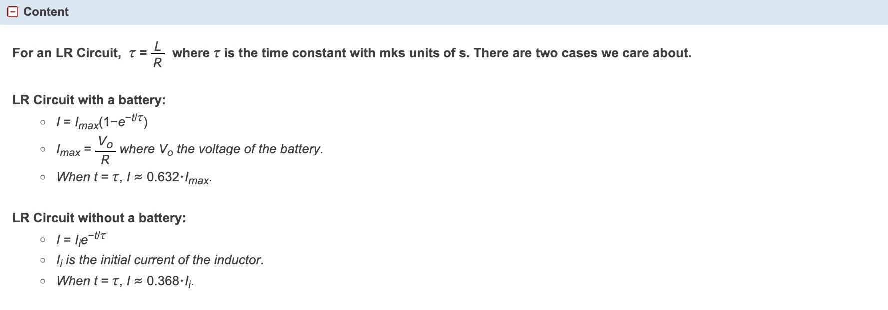 For an LR Circuit, \( \tau=\frac{L}{R} \) where \( \tau \) is the time constant with mks units of s. There are two cases we c