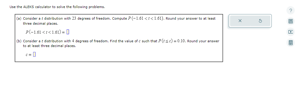 Use the ALEKS calculator to solve the following problems.
(a) Consider a \( t \) distribution with 23 degrees of freedom. Com