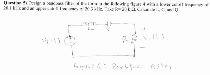 Solved Question 5) Design a bandpass filter of the form in | Chegg.com