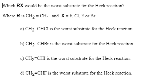 Solved \Which RX would be the worst substrate for the Heck | Chegg.com