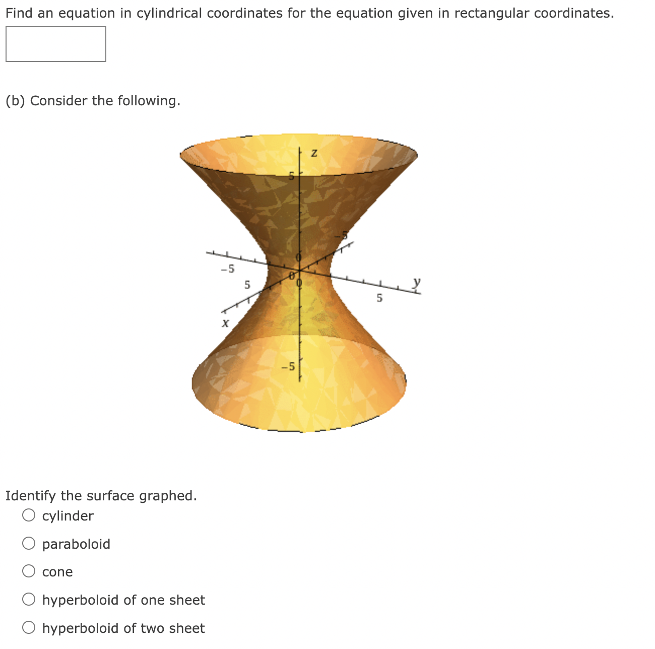 Find an equation in cylindrical coordinates for the equation given in rectangular coordinates.
(b) Consider the following.
Id