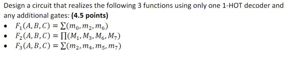 Design a circuit that realizes the following 3 functions using only one \( 1-\mathrm{HOT} \) decoder and any additional gates
