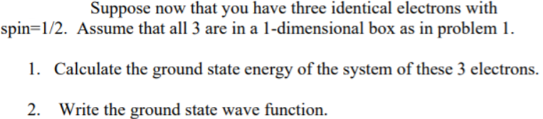 Solved Suppose now that you have three identical electrons | Chegg.com