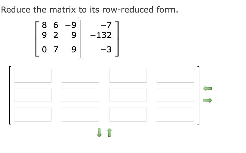 Solved Reduce the matrix to its row-reduced form. | Chegg.com