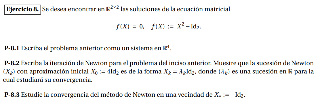 Se desea encontrar en \( \mathbb{R}^{2 \times 2} \) las soluciones de la ecuación matricial \[ f(X)=0, \quad f(X):=X^{2}-\mat