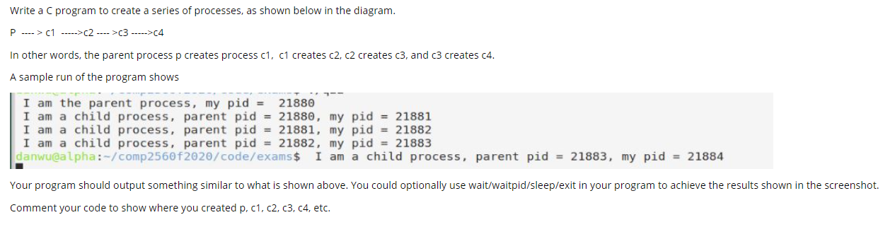 Solved Write a C program to create a series of processes, as | Chegg.com