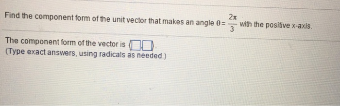 Solved Find the component form of the unit vector that makes | Chegg.com