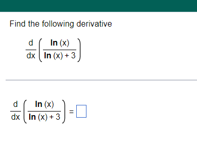Solved Find the following derivative dxd(ln(x)+3ln(x)) | Chegg.com