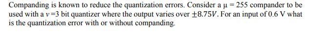 Solved Companding is known to reduce the quantization | Chegg.com