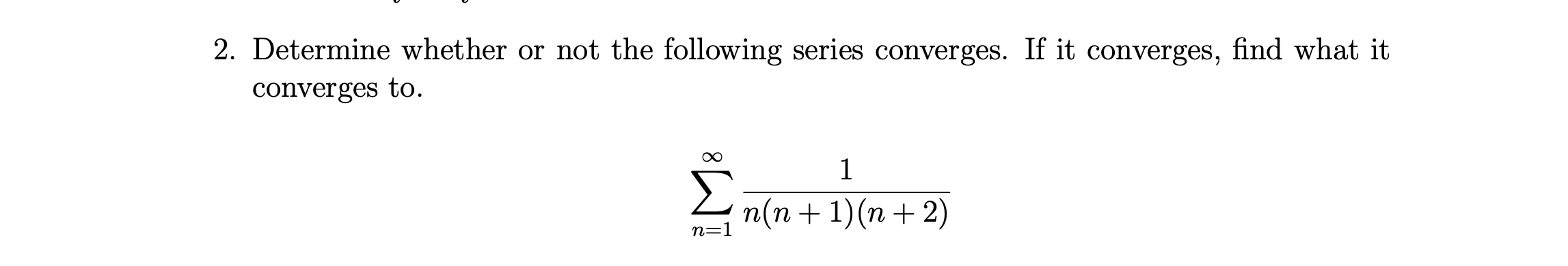 Solved 2. Determine whether or not the following series | Chegg.com