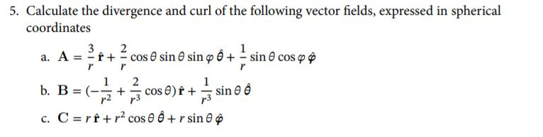 Solved 5 Calculate The Divergence And Curl Of The Follow Chegg Com