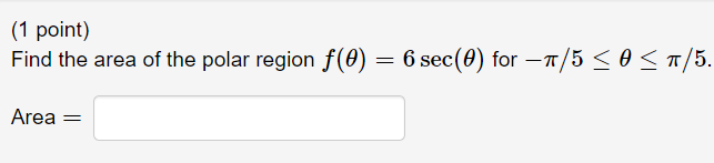 Solved (1 point) Find the area of the polar region f(0) = 6 | Chegg.com
