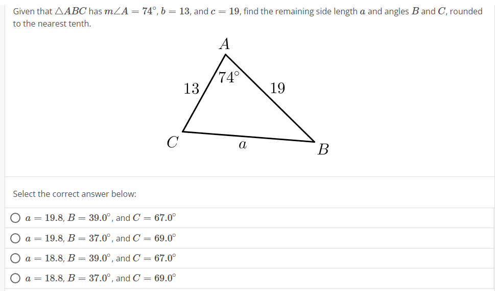 Solved Given that △ABC has m∠A=74∘,b=13, and c=19, find the 