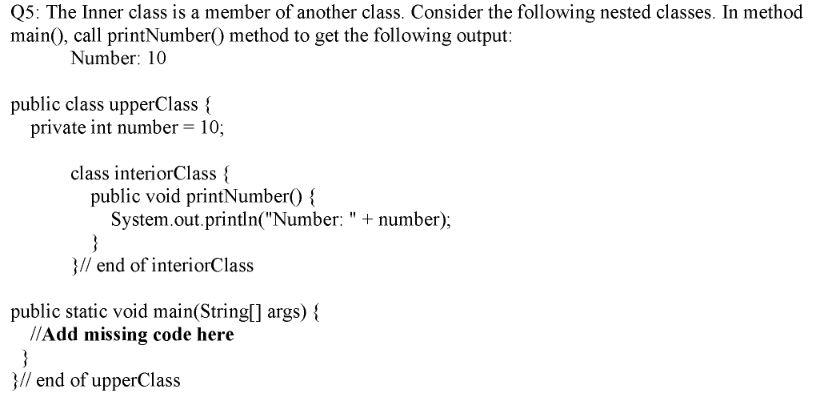 Solved Q5: The Inner class is a member of another class. | Chegg.com