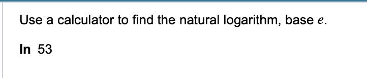 Solved Use A Calculator To Find The Natural Logarithm, Base | Chegg.com