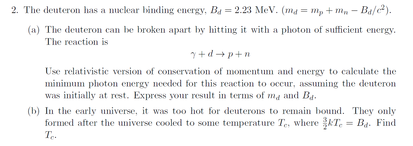 Solved 2. The deuteron has a nuclear binding energy, Bd = | Chegg.com