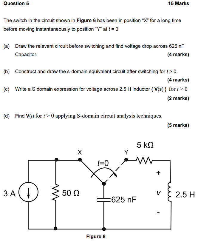 Solved Question 5 15 Marks The switch in the circuit shown | Chegg.com