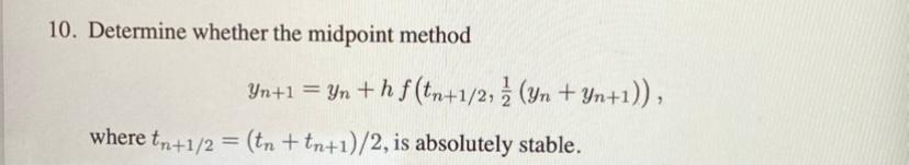 Solved 10. Determine whether the midpoint method Yn+1 = yn + | Chegg.com