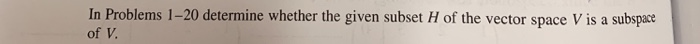Solved In Problems 1-20 determine whether the given subset H | Chegg.com