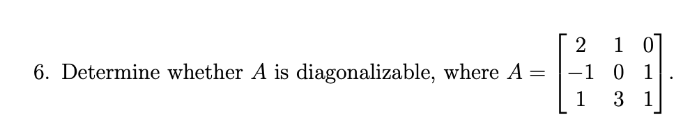 Solved 6. Determine whether A is diagonalizable, where A 2 | Chegg.com