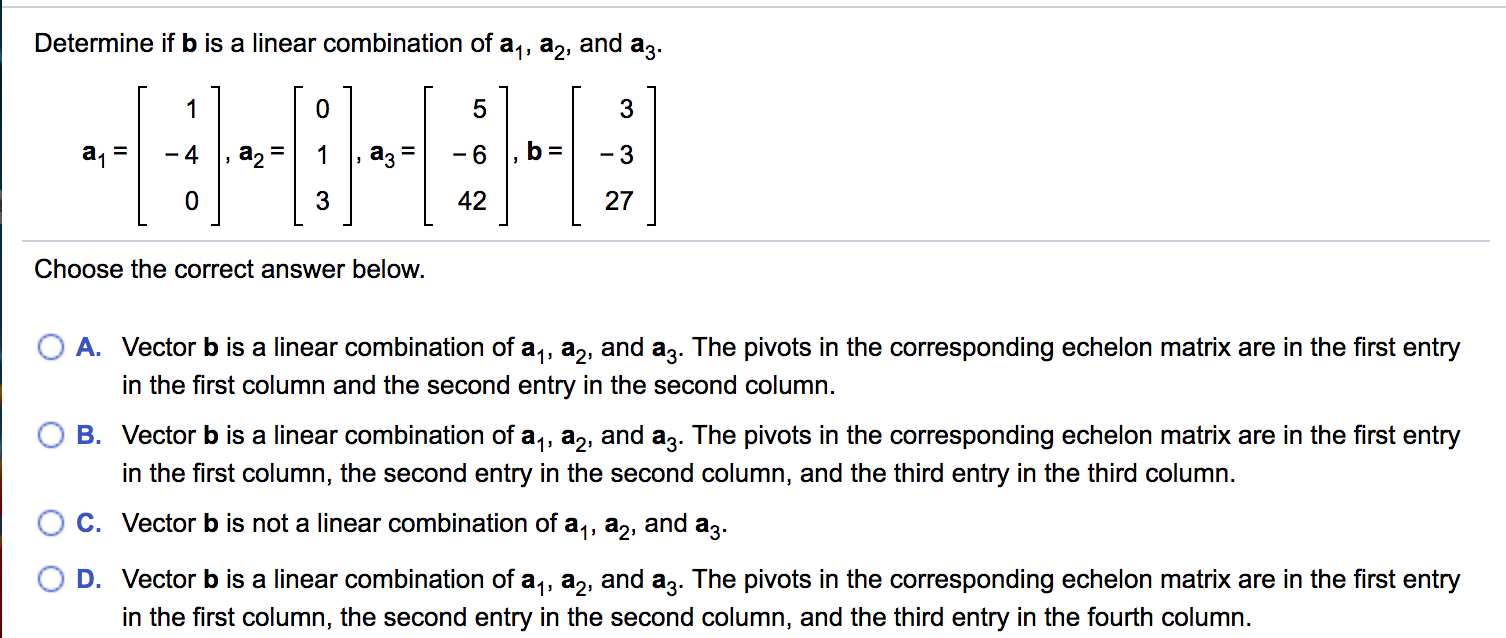 Solved Determine If B Is A Linear Combination Of Ay, Ay, And | Chegg.com