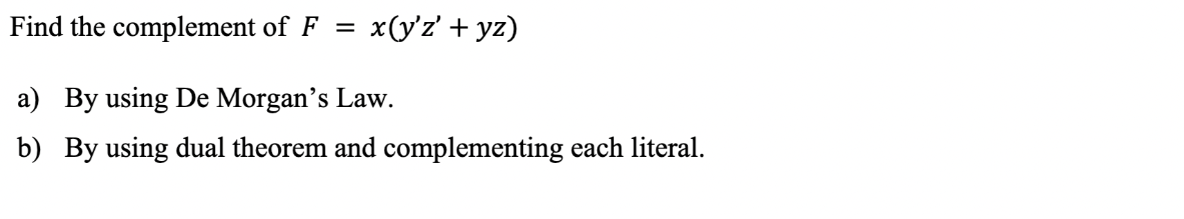 Solved Find The Complement Of F = X(y'z' + Yz) A) By Using | Chegg.com