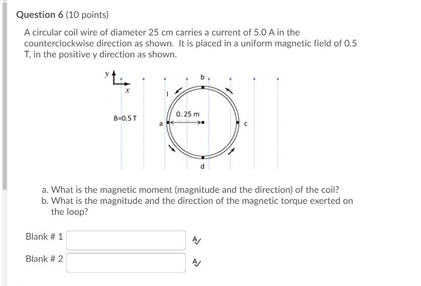 Solved Question 6 (10 points) A circular coil wire of