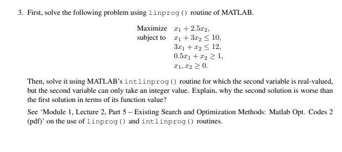 3. First, solve the following problem using linprog () routine of MATLAB.
\[
\begin{array}{ll}
\text { Maximize } & x_{1}+2.5