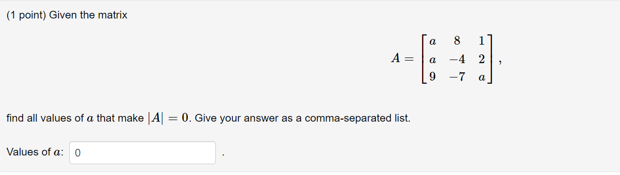 Solved (1 point) Given the matrix a 8. 1 A= a 2 -4 –7 9 a | Chegg.com