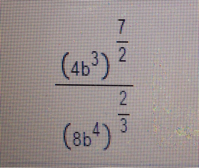 Solved (4b^3)^7/2/(8b^4)^2/3 | Chegg.com