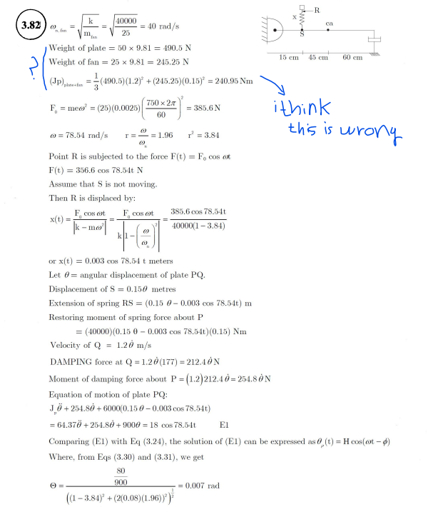 k
3.82)
40000
= 40 rad/s
m
25
Weight of plate= 50 x 9.81 490.5 N
Weight of fan = 25 x 9.81 = 245.25 N
(Jp)phen(490.5) (1.2) +
