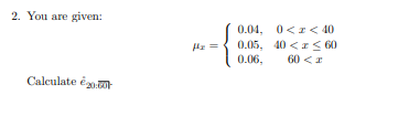 Solved 2. You are given: μx=⎩⎨⎧0.04,0.05,0.06,0 | Chegg.com