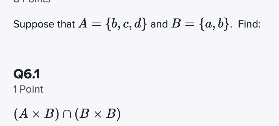 Solved Suppose That A = {b,c,d} And B = {a,b}. Find: Q6.1 1 | Chegg.com