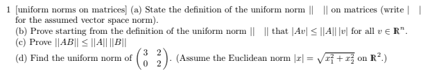 Solved 1 [uniform norms on matrices) (a) State the | Chegg.com