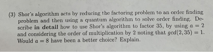 Solved (3) Shor's algorithm acts by reducing the factoring | Chegg.com