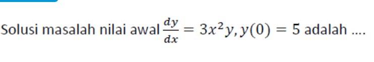 Solved Solusi masalah nilai awal dydx=3x2y,y(0)=5 ﻿adalah | Chegg.com