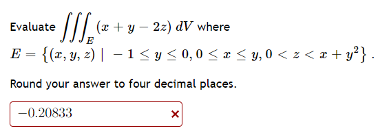 Evaluate dᏙ where SI] (x + y– 22) E = {(x, y, z)| -15y<0,0 < x <y, 0 < z < x + y}. Round your answer to four decimal places.