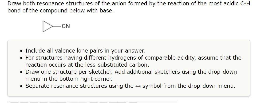 Draw both resonance structures of the anion formed by the reaction of the most acidic \( \mathrm{C}-\mathrm{H} \) bond of the