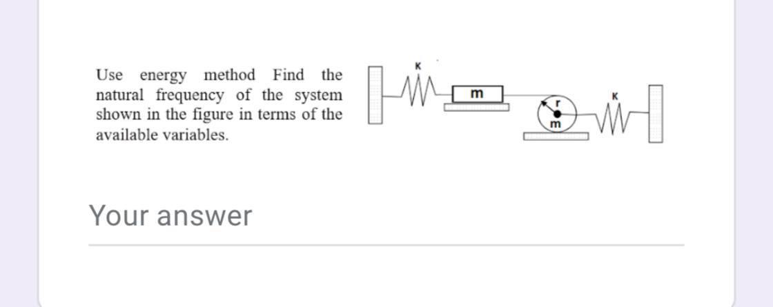 Solved Use energy method Find the natural frequency of the | Chegg.com