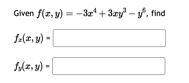 Given \( f(x, y)=-3 x^{4}+3 x y^{3}-y^{6} \) \[ \begin{array}{l} f_{x}(x, y)= \\ f_{y}(x, y)= \end{array} \]