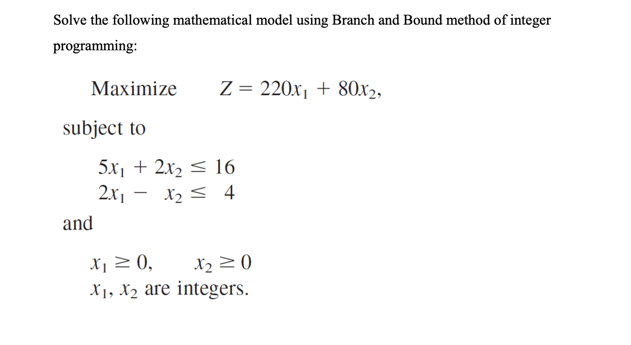 Solved Solve the following mathematical model using Branch | Chegg.com